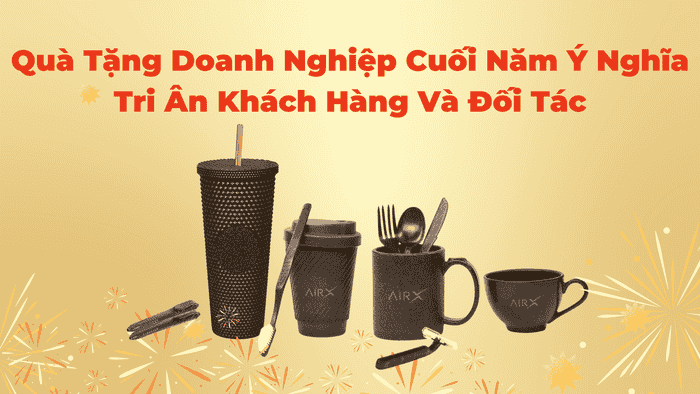 Quà Tặng Doanh Nghiệp Cuối Năm Ý Nghĩa Tri Ân Khách Hàng Và Đối Tác