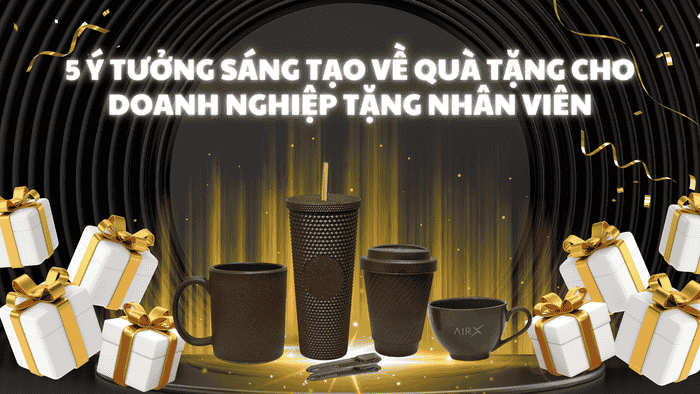 5 Ý Tưởng Sáng Tạo Về Quà Tặng Cuối Năm Cho Doanh Nghiệp Tặng Nhân Viên
