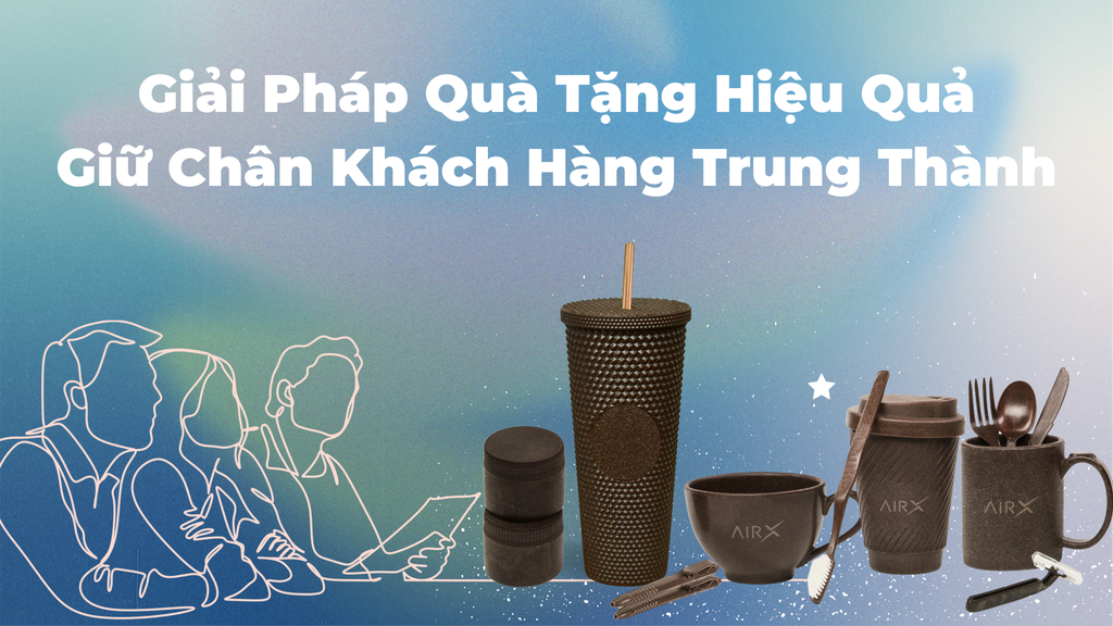 Giải Pháp Quà Tặng Hiệu Quả Để Giữ Chân Khách Hàng Trung Thành