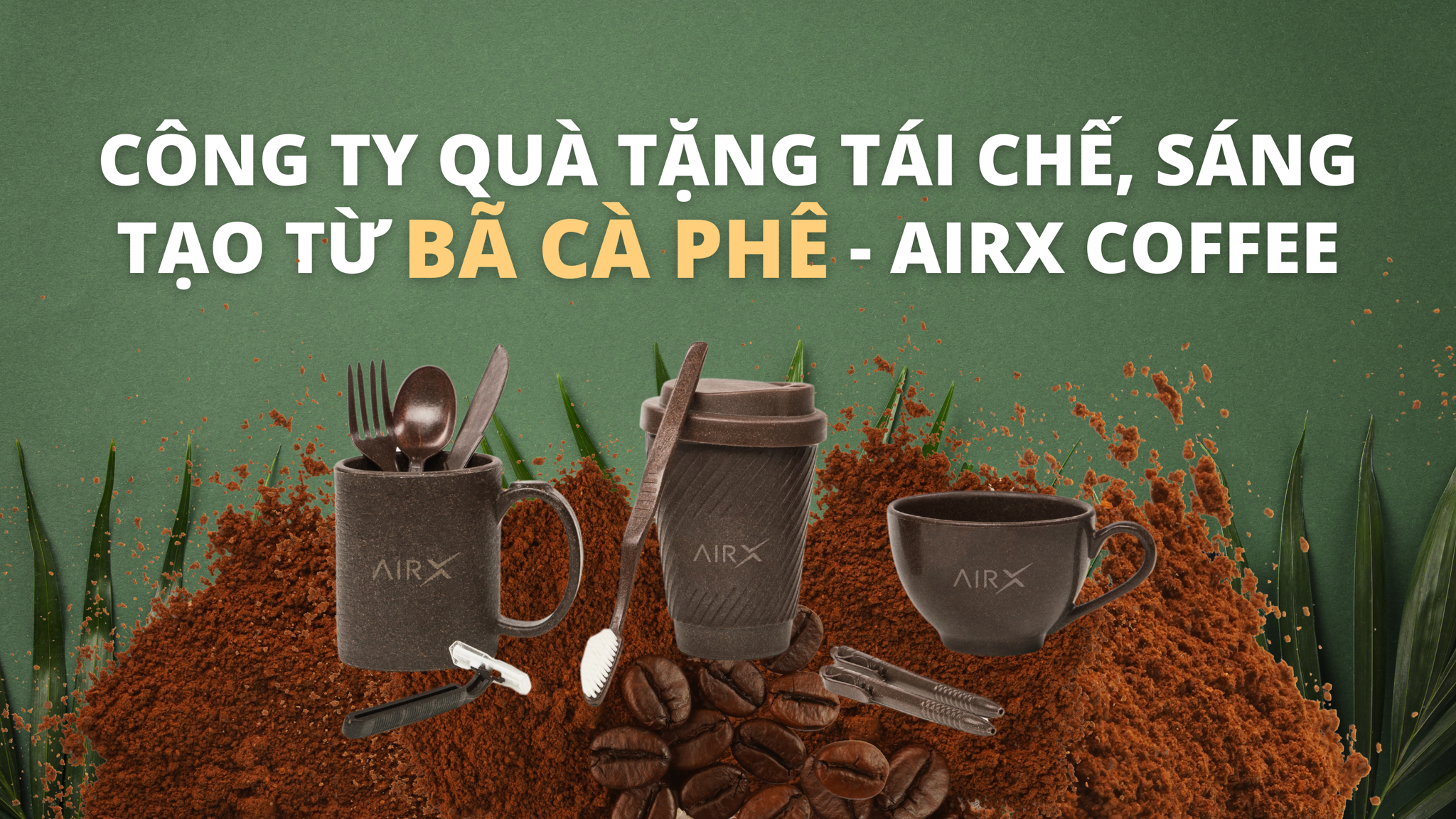 Công ty quà tặng tái chế, sáng tạo từ bã cà phê - AirX Coffee